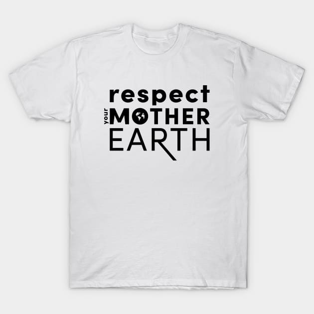 Respect Your Mother....Earth T-Shirt by Claudiaco